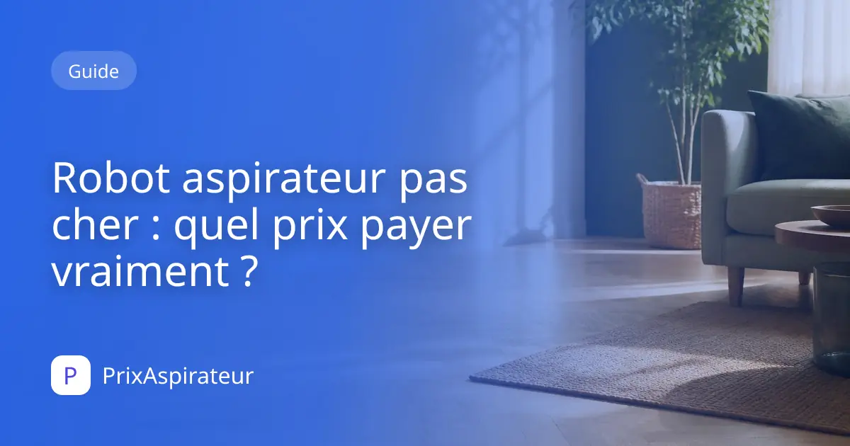 Robot aspirateur pas cher : quel prix payer vraiment ?